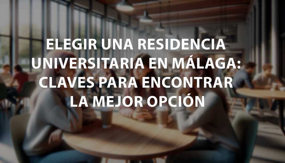 Elegir una residencia universitaria en Málaga: claves para encontrar la mejor opción